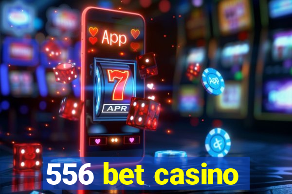 556 bet casino